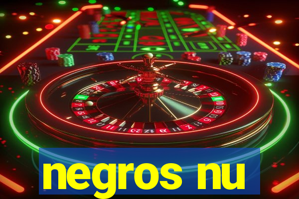 negros nu